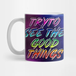 Try to see the good things Mug